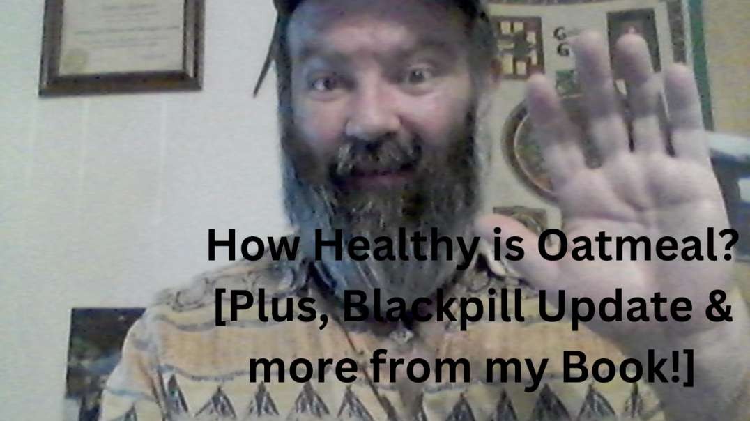 How Healthy is Oatmeal?  [Plus, Blackpill Update & More from my Book!]
