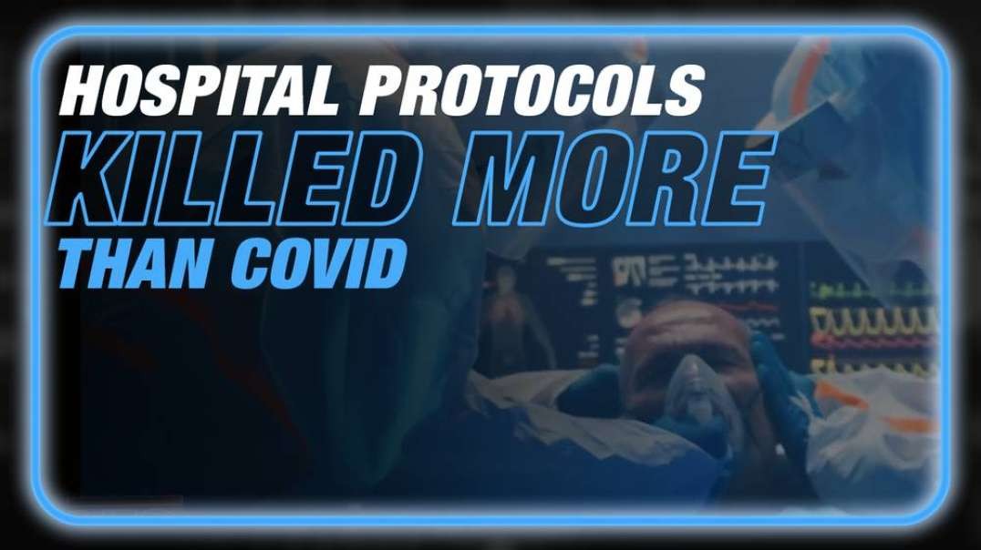Hospital Protocols Caused More Death in 2020 and 2021 Than Covid