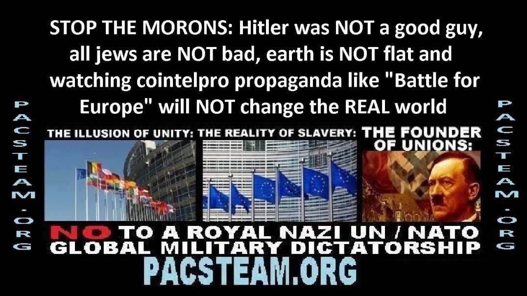 Hitler was NOT good, all jews are NOT bad, earth is NOT flat, 'Battle for Europe' is NOT true