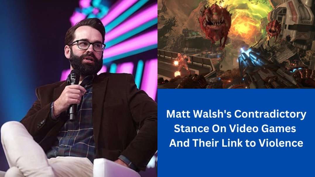 Matt Walsh's Contradictory Stance On Video Games And Their Link to Violence