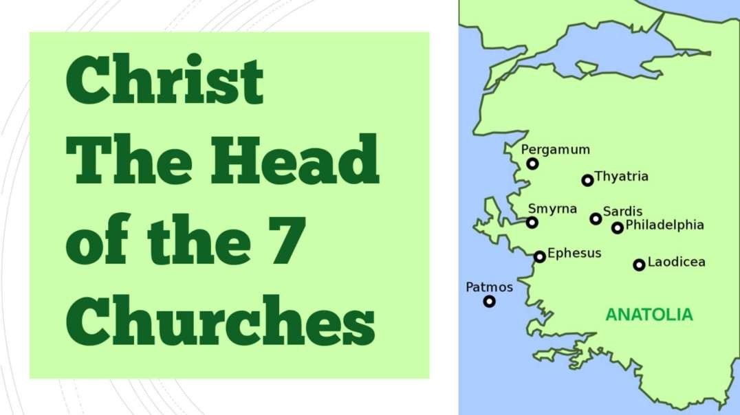 Christ is Head of the 7 Churches of Revelation