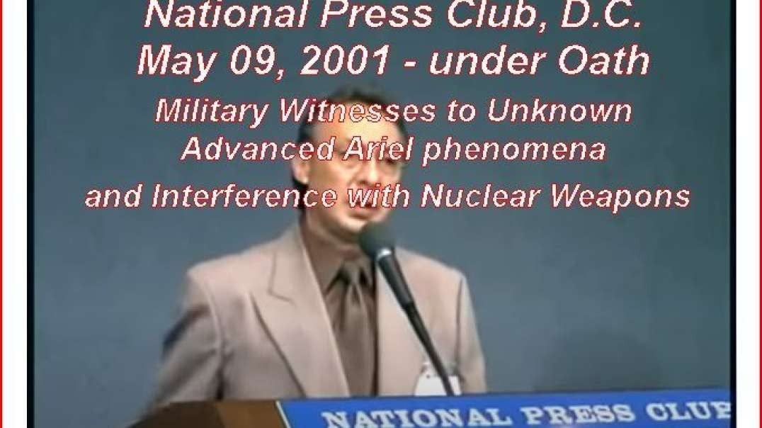MAY 9, 2001 NATIONAL PRESS CLUB in DC C-SPAN 18 witnesses UFO under OATH before present members of congress.