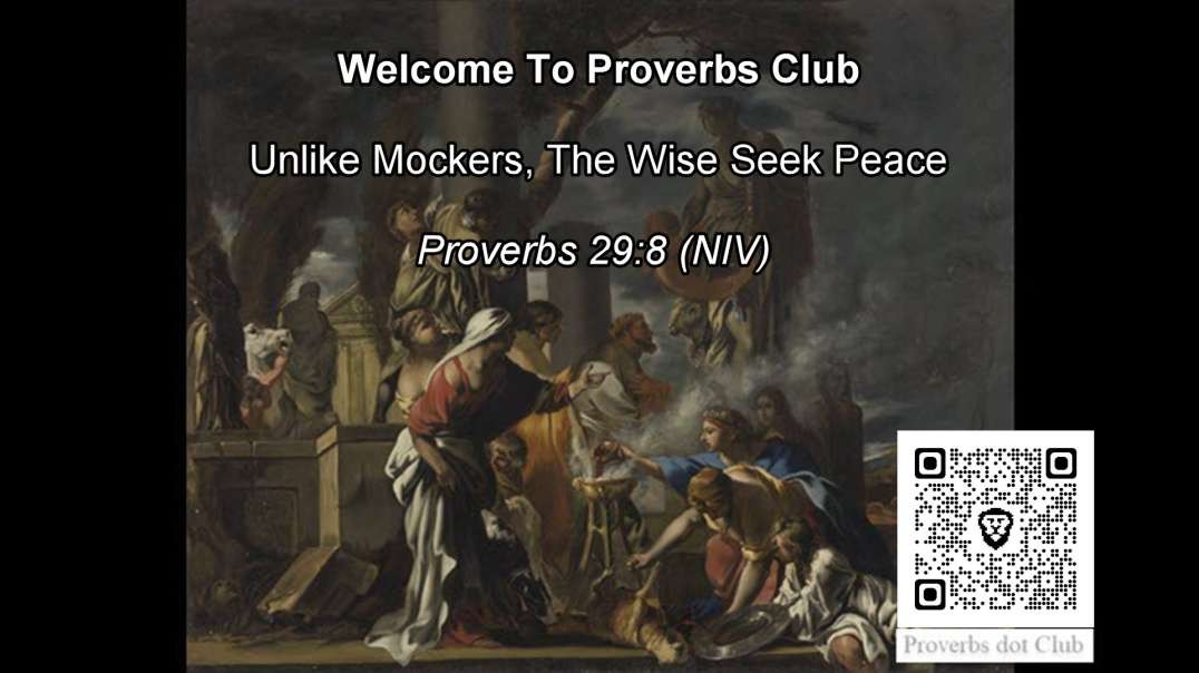 Unlike Mockers, The Wise Seek Peace - Proverbs 29:8