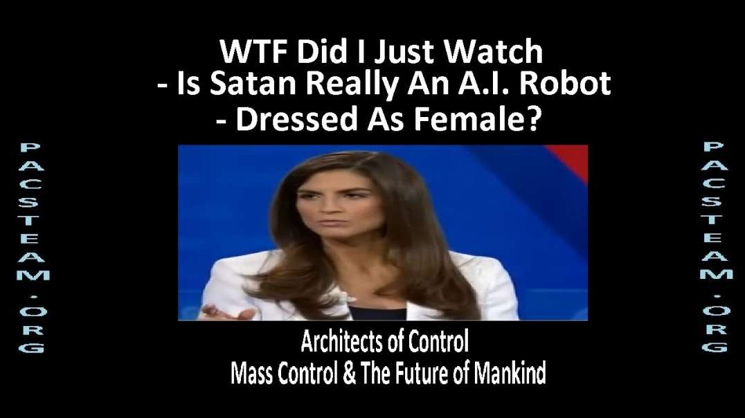 WTF Did I Just Watch - Is Satan Really An A.I. Robot Dressed As Female?