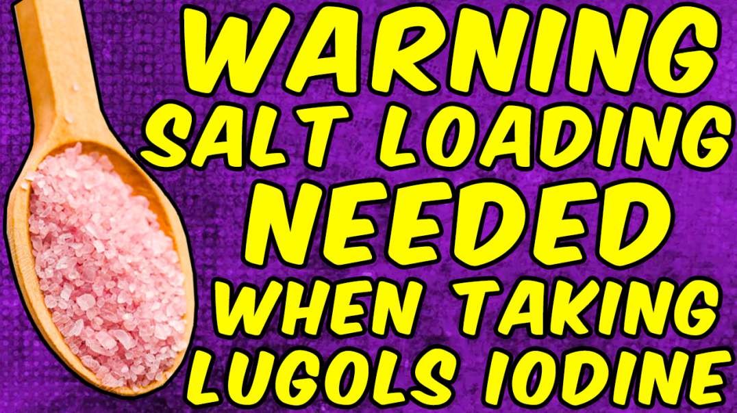 WARNING Why You Need The SALT LOADING Protocol When Taking LUGOLS IODINE!