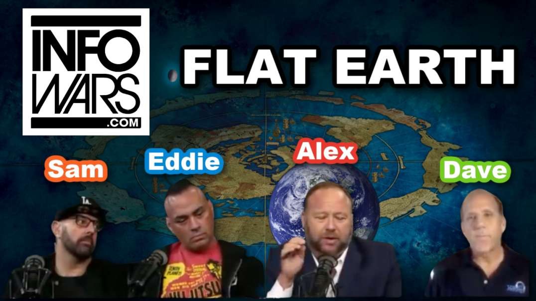 InfoWars - Alex Jones -  FLAT EARTH Dave - Eddie Bravo - Sam Tripoli