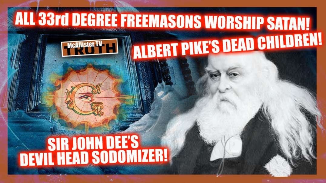 33RD DEGREE FREEMASONS ARE SATANISTS! ALBERT PIKE'S DEAD CHILDREN!
