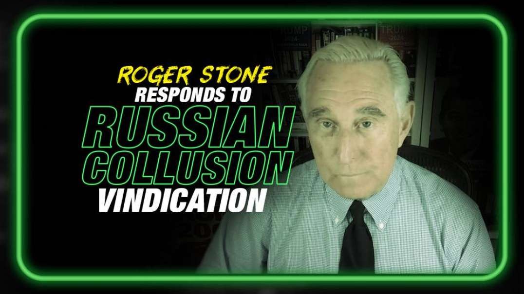 Roger Stone Responds to Trump's Russian Collusion Vindication