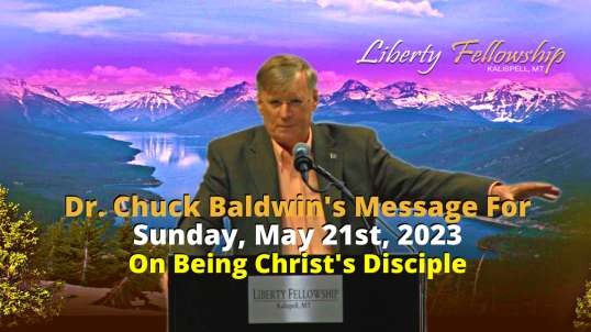On Being Christ's Disciple - By Dr. Chuck Baldwin, Sunday, May 21st, 2023