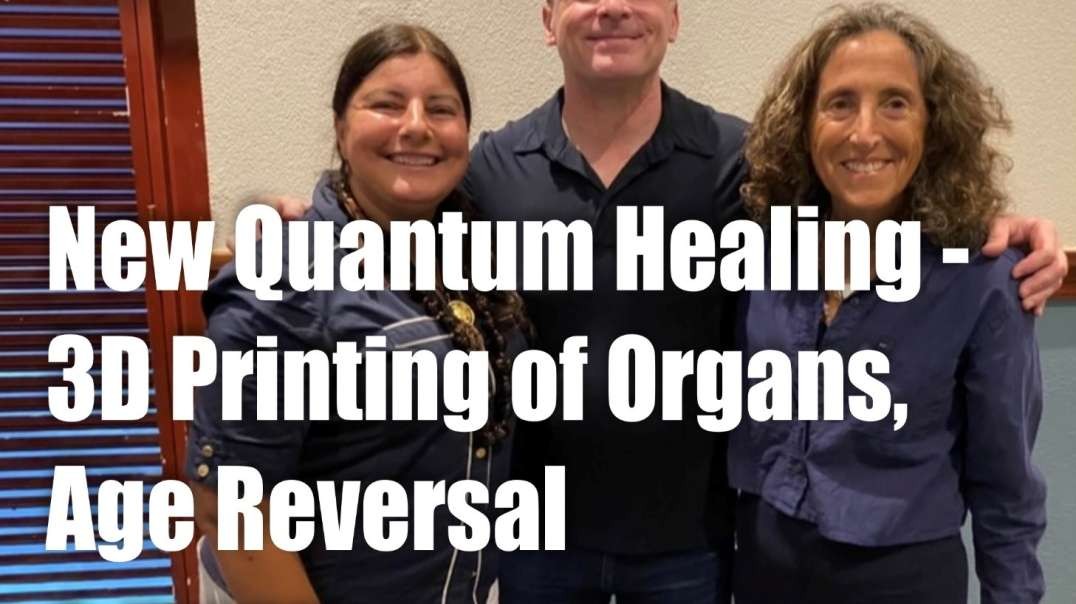 New Quantum Healing – 3D printing of Organs, Age Reversal & More!