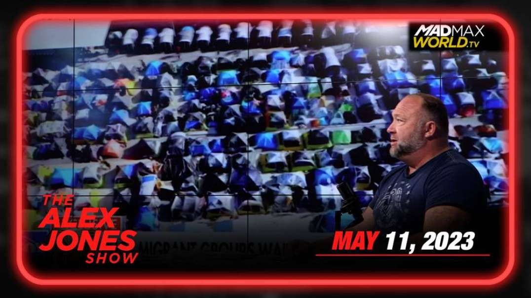 EMERGENCY BROADCAST: Historic Border Crisis Spirals to Point of No Return – MUST WATCH FULL THURSDAY BROADCAST 05/11/23