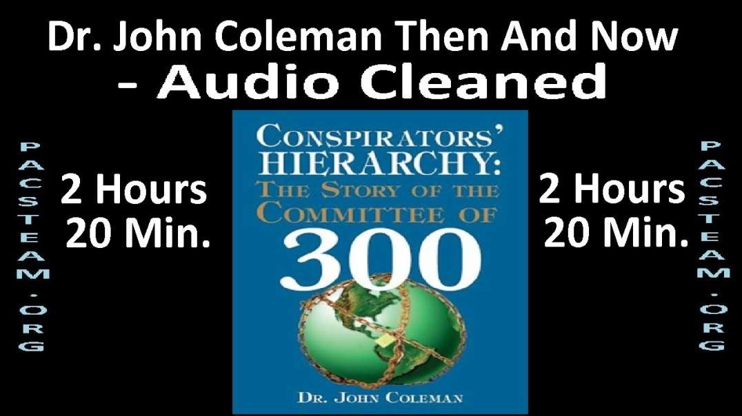 Dr. John Coleman Then And Now - Audio Cleaned - 2 Hours 20 Minutes