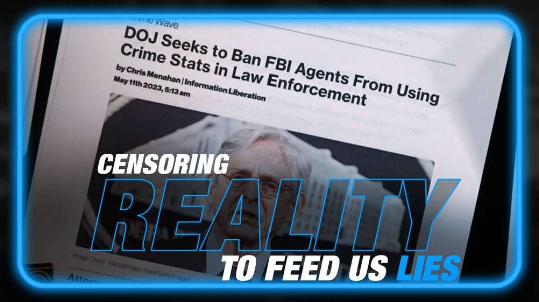 Censoring Reality to Feed Us Lies- DOJ to Ban FBI Crime Stats