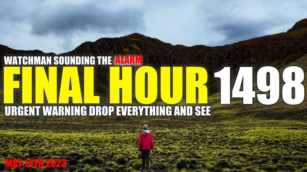 FINAL HOUR 1498 - URGENT WARNING DROP EVERYTHING AND SEE - WATCHMAN SOUNDING THE ALARM