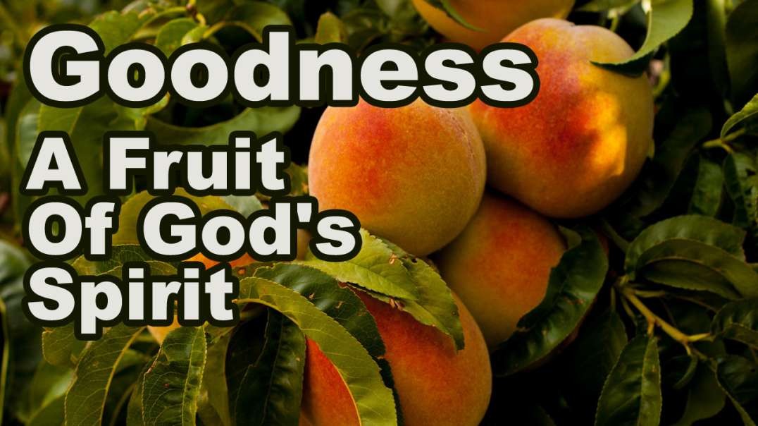 Goodness: A Fruit Of God's Holy Spirit