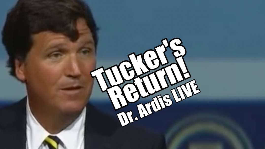 Tucker's Return via Twitter! Dr. Ardis LIVE. B2T Show May 9, 2023.mp4
