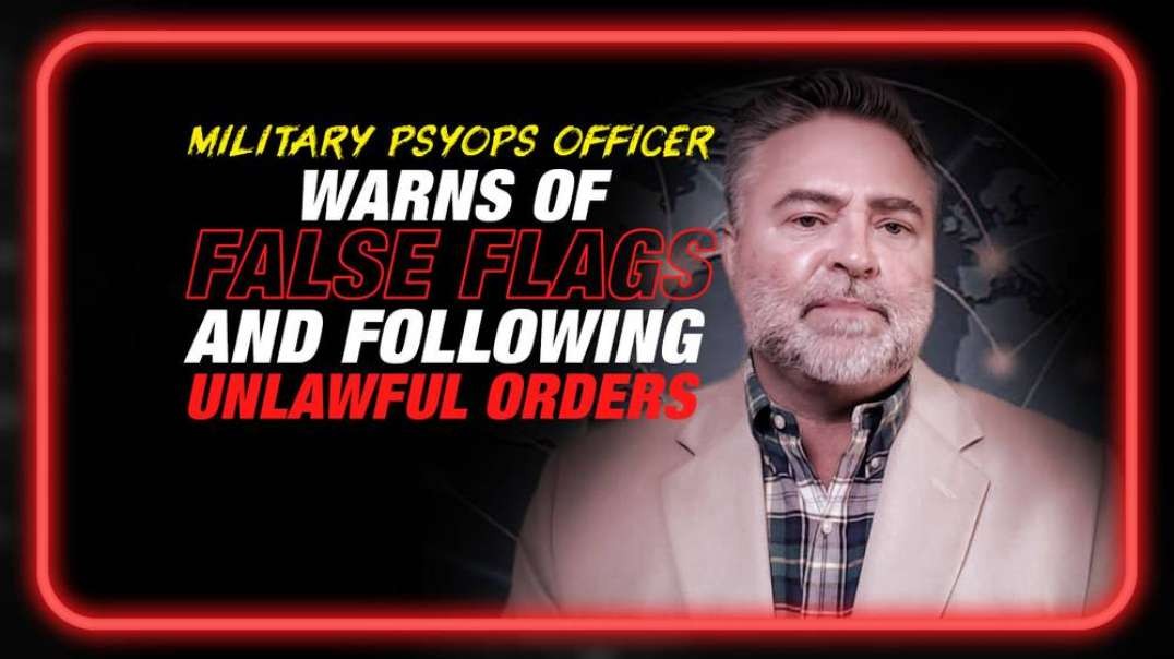 Former Military Psyops Officer Warns of False Flags and Following Unlawful Orders from a Corrupt Government in Powerful New Interview