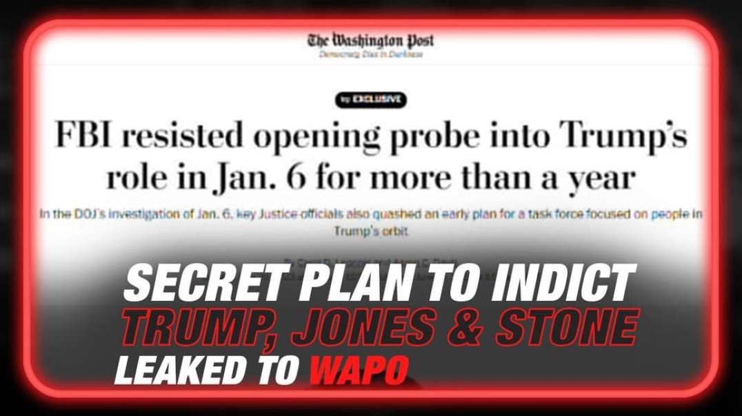 Secret Plan to Indict Donald Trump, Alex Jones & Roger Stone Leaked to WAPO