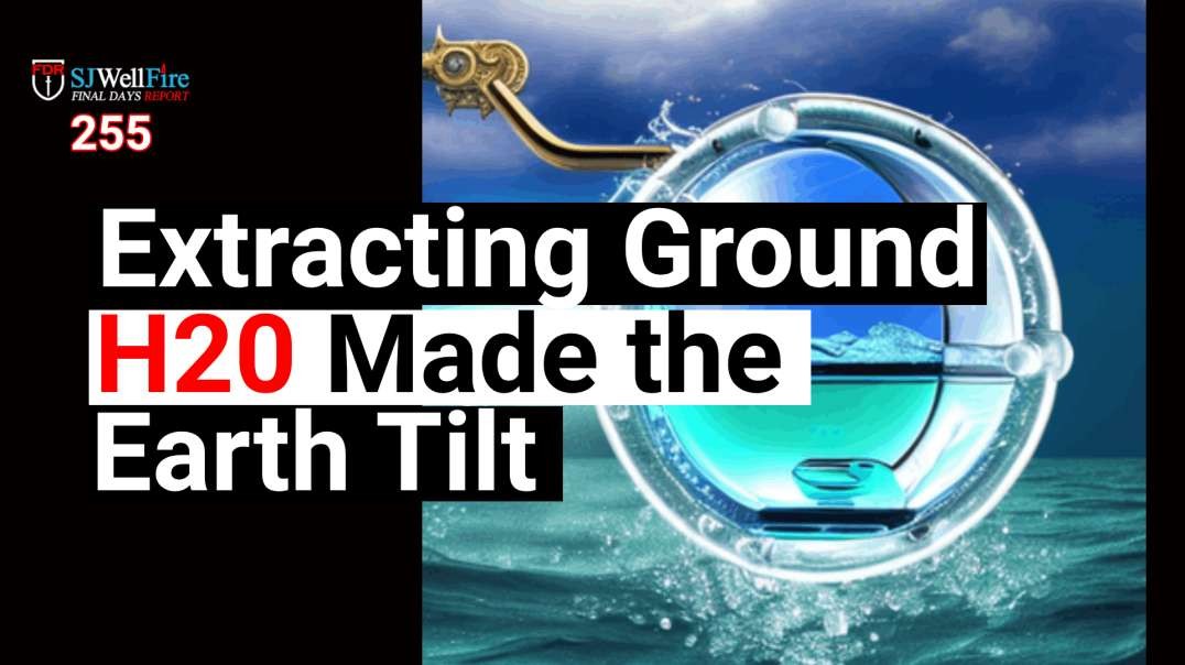 Pumping Water Changes the Earth's Tilt?  What is the Psyop