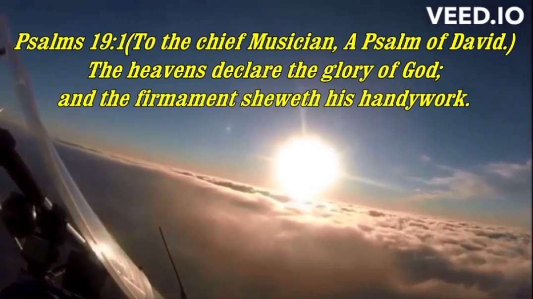 The heavens declare the glory of God; and the firmament sheweth his handywork.