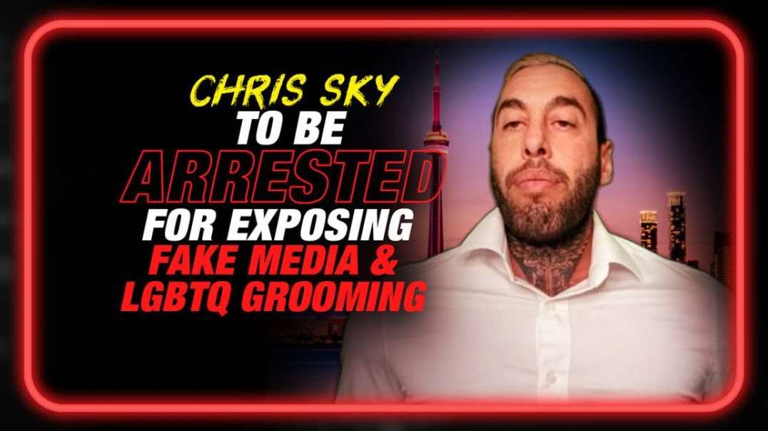 Chris Sky to be Arrested for Campaign Exposing Controlled Media and LGBTQ Targeting of Children