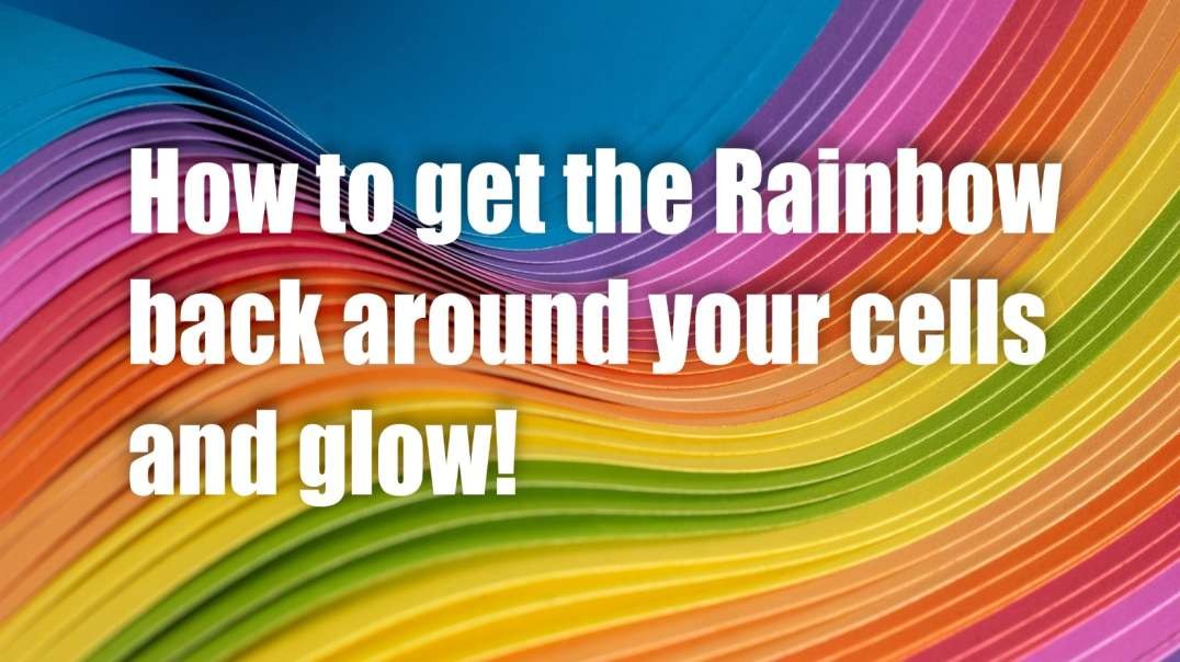 How to get the Rainbow back around your cells and Glow! – Maria Benardis