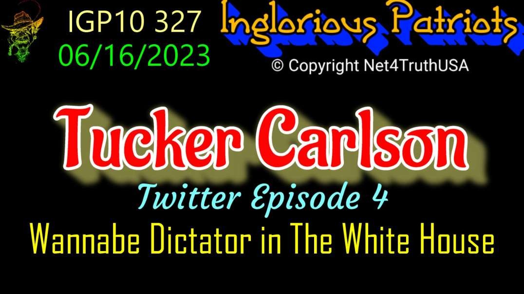 IGP10 327 - Tucker Carlson - Episode 4 - Wannabe Dictator in the White House.mp4