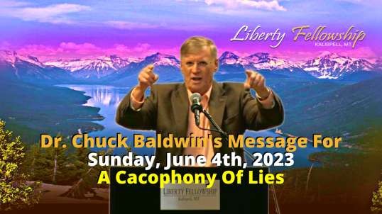 A Cacophony Of Lies - By Dr. Chuck Baldwin, Sunday, June 4th, 2023 (Message)