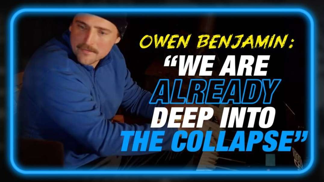 Controversial Comedian Owen Benjamin Warns,  We Are Already Deep Into The Collapse