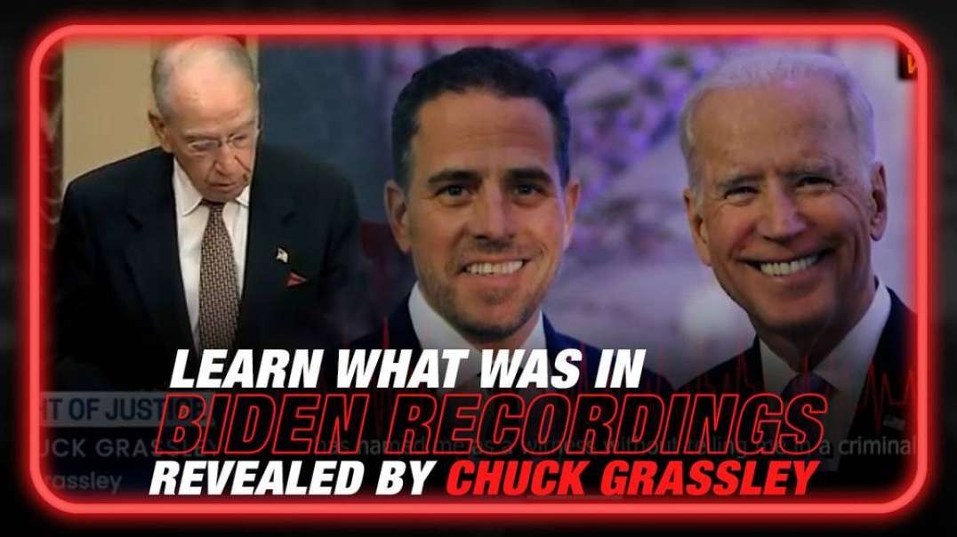 Learn What Is In the Biden Recordings Revealed by Chuck Grassley on the Senate Floor