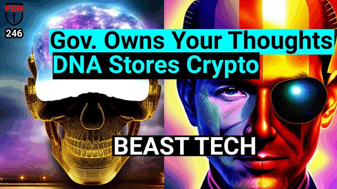 Gov to Own Your Thoughts / AI Beast System / DNA to Store Crypto Keys - Beast Tech