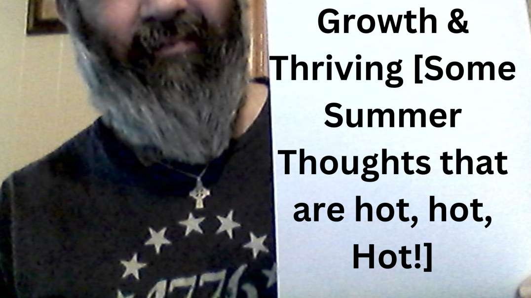 Growth & Thriving [Some Summer Thoughts that are hot, hot, Hot!]  [hikingdruid]