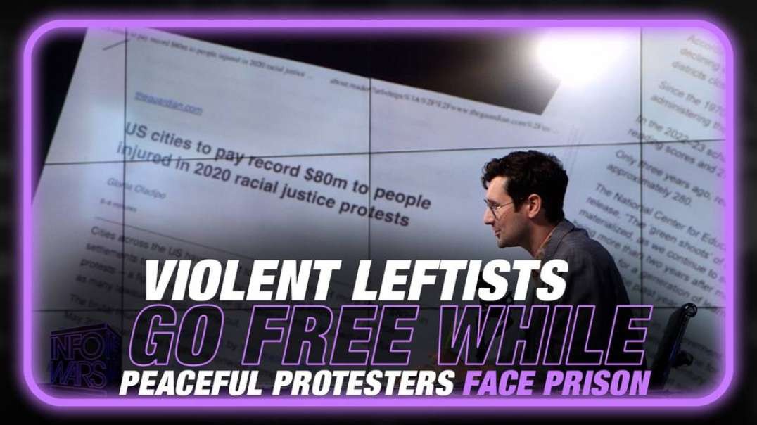 Violent Leftists Go Free While Peaceful Protestors Face Years In Prison