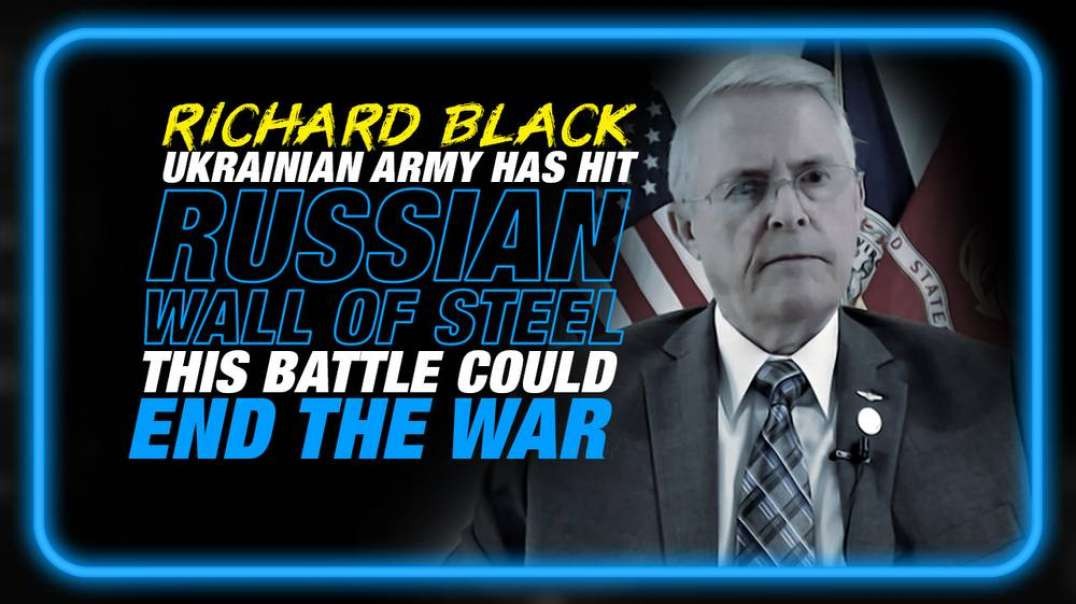 Former State Senator Richard Black- Ukrainian Army Has Slammed Into a Russian Wall of Steel, This Battle Could End the War