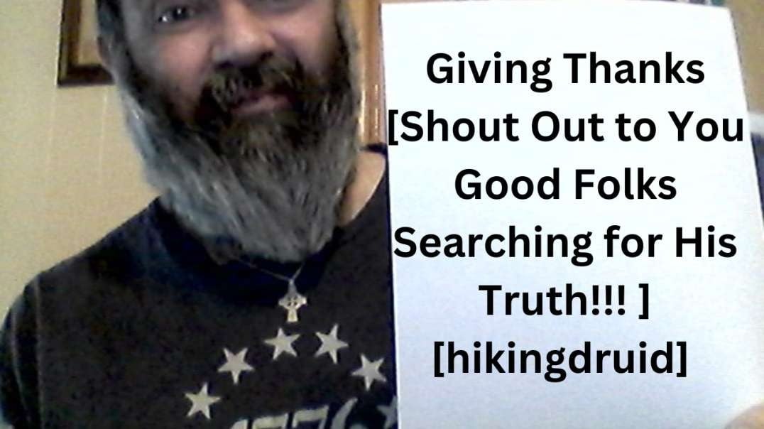 Giving Thanks [Shout Out to You Good Folks Searching for His Truth!!! ] [hikingdruid]