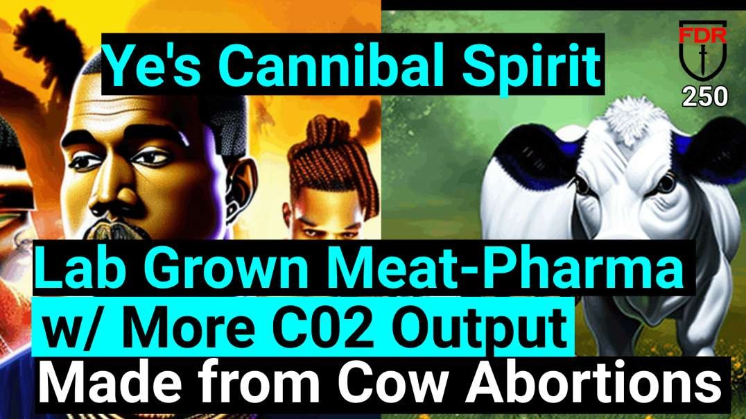 Ye's Cannibal Spirit, Elite Playbook / Lab meat is from aborted cows, and MORE CO2