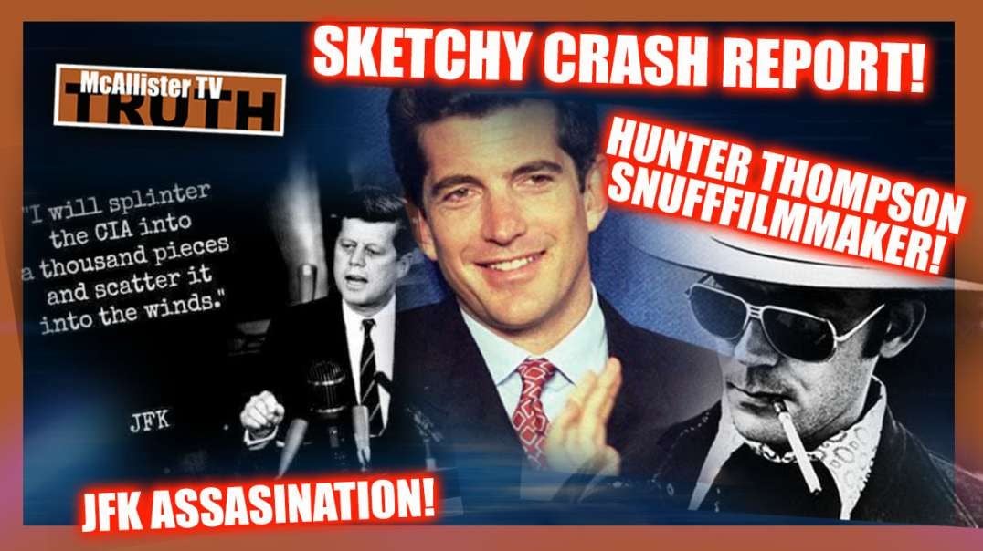 JFKJR'S SKETCHY CRASH REPORT! HUNTER THOMPSON "FILMS"! JFK!