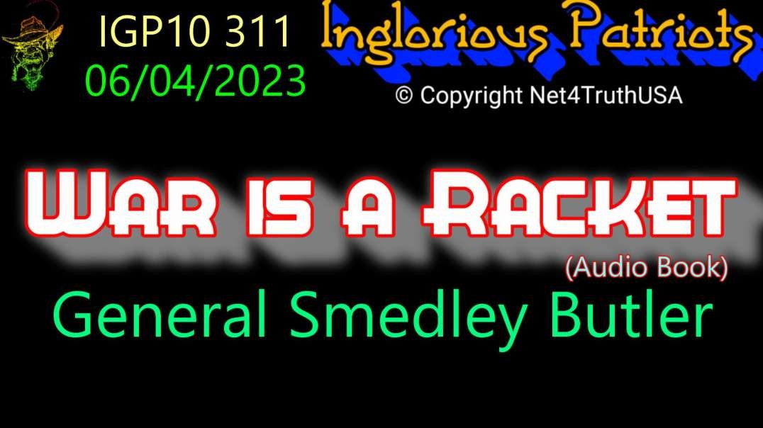 IGP10 311 - War is a Racket - General Smedley Butler Audio Book.mp4