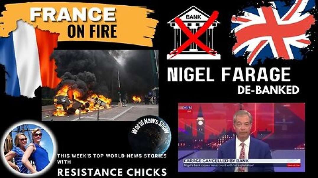 France, Nigel Farage,  & This Week's Top World News Stories 7/2/23