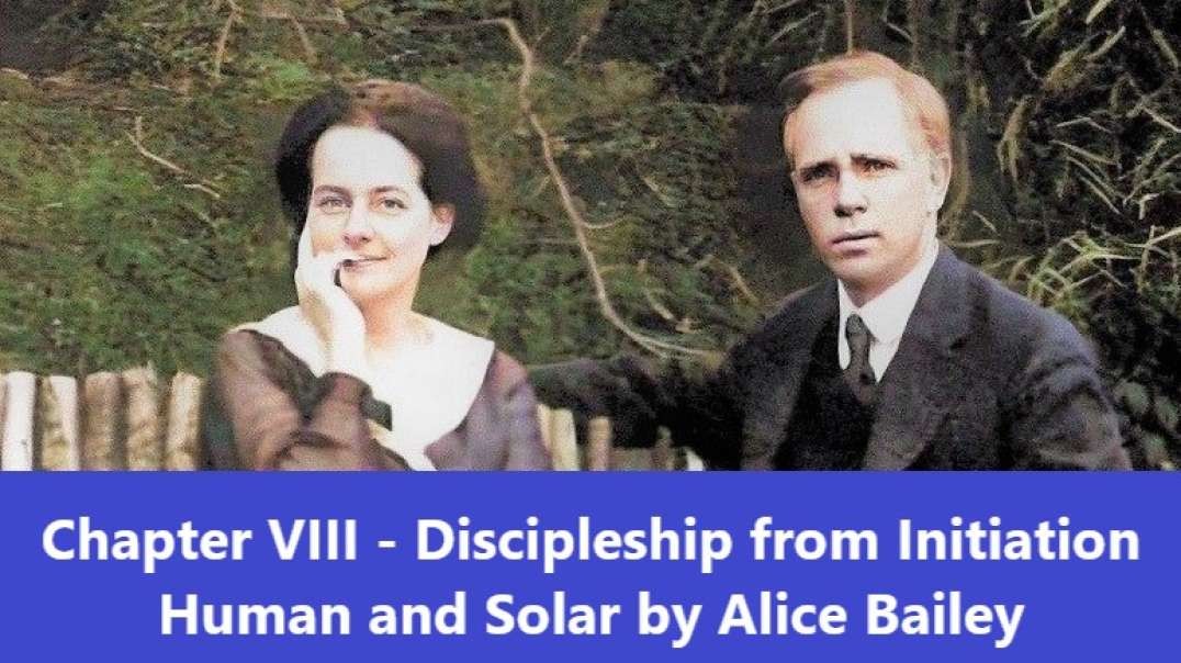 Chapter VIII Discipleship from Initiation Human and Solar by Alice Bailey