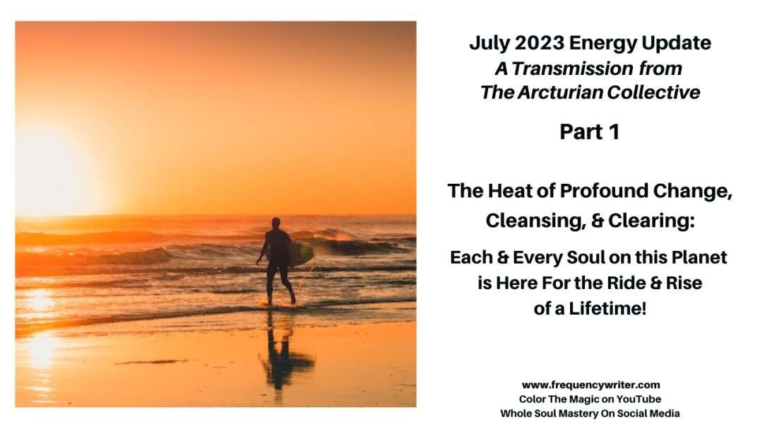 July 2023 Update: The Heat of Profound Change, Cleansing, & Clearing ~ The Ride & Rise of a Lifetime