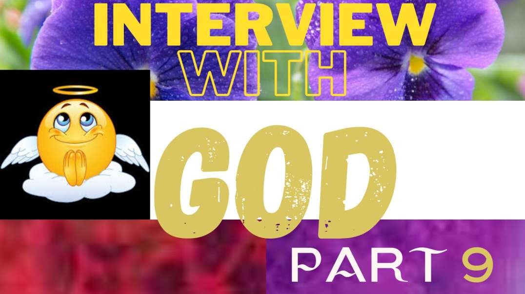 Interview With God Part 9