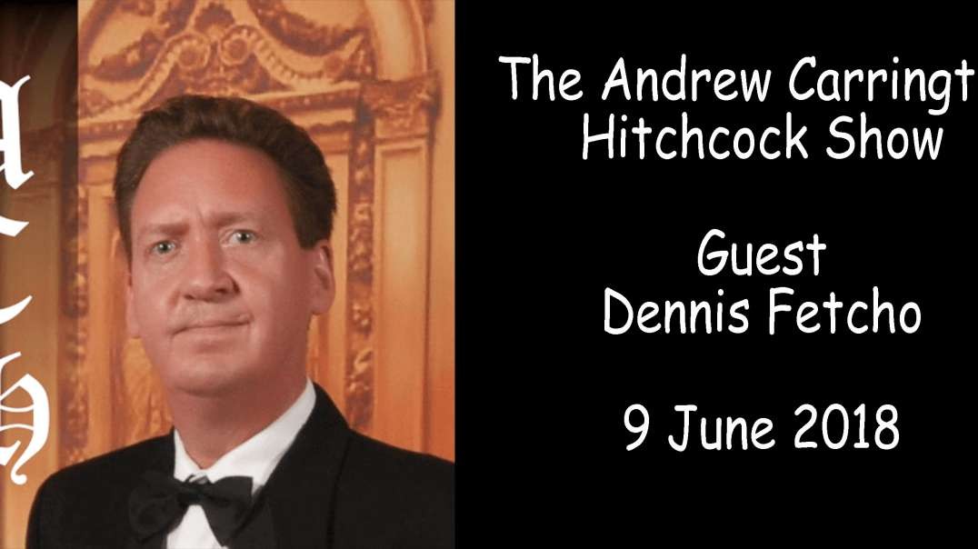 The Andrew Carrington Hitchcock Show Dennis Fetcho 9 June 2018