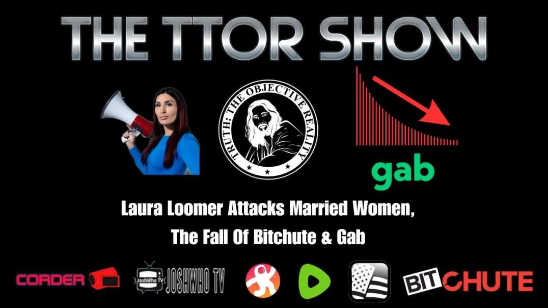 The TTOR Show S3E7: Laura Loomer Attacks Married Women, The Fall Of Bitchute & Gab