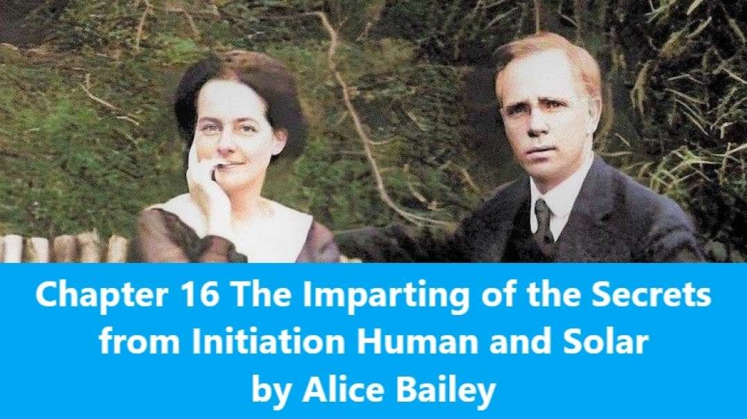 Chapter 16 The Imparting of the Secrets from Initiation Human and Solar by Alice Bailey