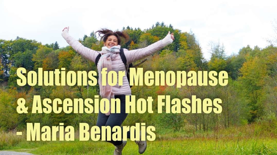 Solutions for Menopause & Ascension Hot Flashes for Men & Women – Maria Benardis