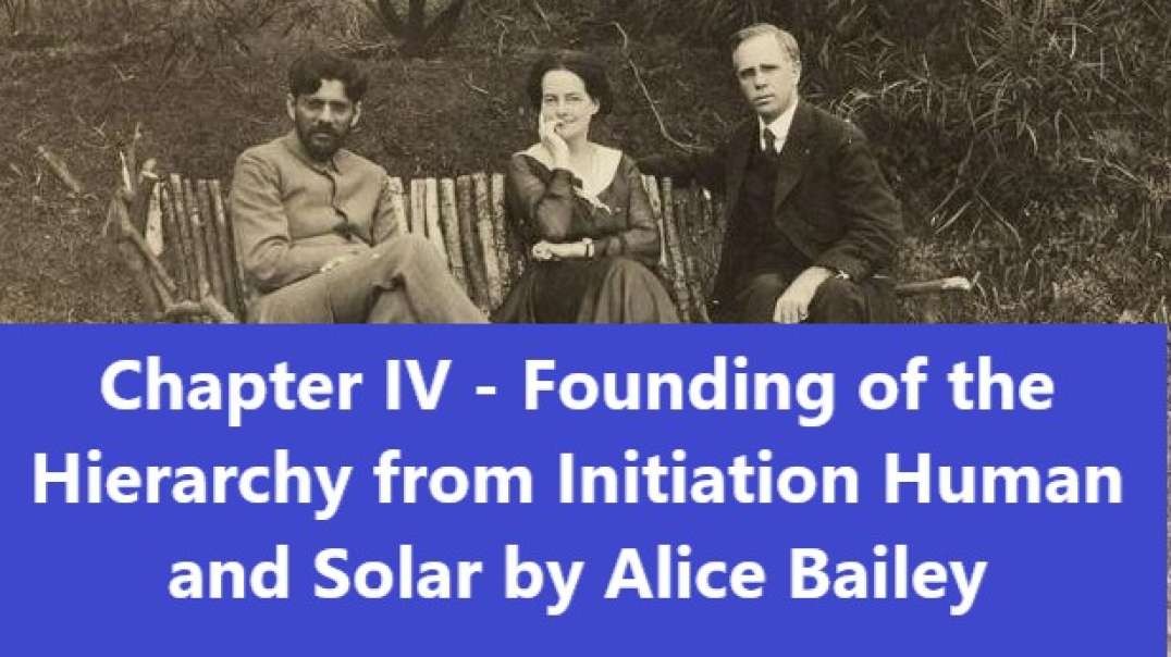 Chapter IV - Founding of the Hierarchy from Initiation Human and Solar by Alice Bailey