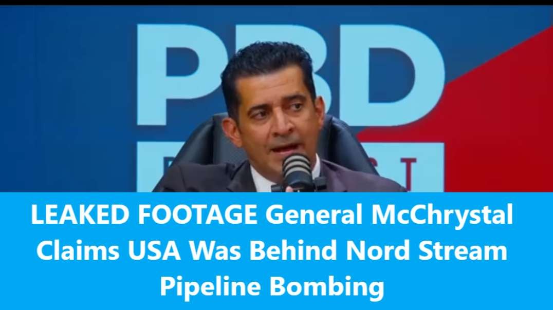 LEAKED FOOTAGE General McChrystal Claims USA Was Behind Nord Stream Pipeline Bombing