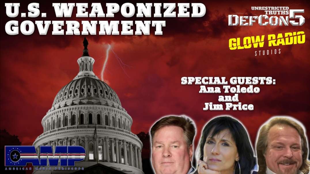 US Weaponized Government with Ana Toledo & Jim Price | Unrestricted Truths