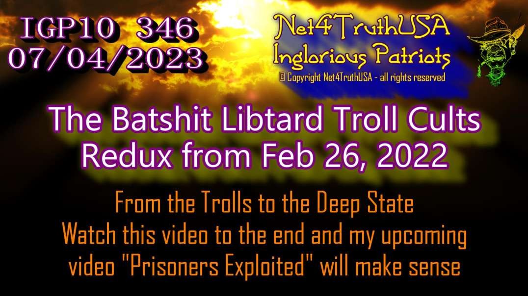 IGP10 346 - The Batshit Libtard Troll Cults - Redux from Feb 26 2022.mp4